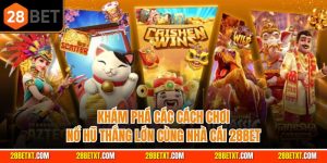 Khám phá các cách chơi nổ hũ thắng lớn cùng nhà cái 28bet